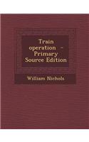 Train Operation - Primary Source Edition: (English)