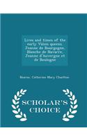 Lives and Times of the Early Valois Queens. Jeanne de Bourgogne, Blanche de Navarre, Jeanne D'Auvergne Et de Boulogne - Scholar's Choice Edition