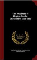 The Registers of Hopton Castle, Shropshire. 1538-1812