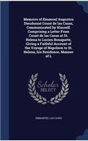 Memoirs of Emanuel Augustus Dieudonné Count de las Casas, Communicated by Himself. Comprising a Letter From Count de las Casas at St. Helena to Lucien Bonaparte, Giving a Faithful Account of the Voyage of Napoleon to St. Helena, his Residence, Mann