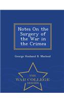 Notes on the Surgery of the War in the Crimea - War College Series: (English)