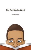 Tim Tim Spell a Word