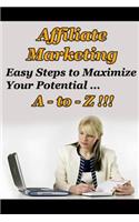 Affiliate Marketing A to Z - Easy Steps to Maximize Your Potential