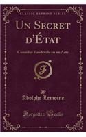 Un Secret d'ï¿½tat: Comï¿½die-Vaudeville En Un Acte (Classic Reprint)