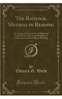 The Rational Method in Reading, Vol. 2: An Original Presentation of Sight and Sound Work That Leads Rapidly to Independent and Intelligent Reading (Classic Reprint)