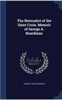 The Naturalist of the Saint Croix. Memoir of George A. Boardman