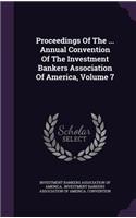 Proceedings Of The ... Annual Convention Of The Investment Bankers Association Of America, Volume 7: (English)