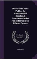 Dissertatio Juris Publici de Fundamento Decidendi Controversias de Praecedentia Inter Liberas Gentes