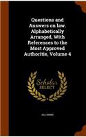 Questions and Answers on law. Alphabetically Arranged, With References to the Most Approved Authoritie, Volume 4