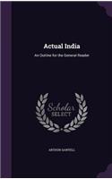 Actual India: An Outline for the General Reader