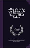 A Plain Introduction to the Criticism of the New Testament for the use of Biblical Students