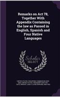 Remarks on Act 78, Together With Appendix Containing the law as Passed in English, Spanish and Four Native Languages