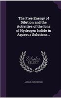 The Free Energy of Dilution and the Activities of the Ions of Hydrogen Iodide in Aqueous Solutions ..