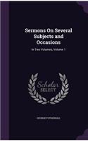 Sermons On Several Subjects and Occasions: In Two Volumes, Volume 1