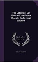 The Letters of Sir Thomas Fitzosborne [Pseud.] On Several Subjects: (English)