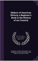 Makers of American History; A Beginner's Book in the History of Our Country