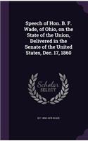 Speech of Hon. B. F. Wade, of Ohio, on the State of the Union, Delivered in the Senate of the United States, Dec. 17, 1860
