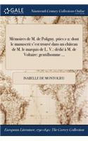 Memoires de M. de Poligny. Pties 1-2: Dont Le Manuscrit S'Est Trouve Dans Un Chateau de M. Le Marquis de L. V.: Dedie A M. de Voltaire: Gentilhomme ...