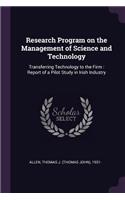 Research Program on the Management of Science and Technology: Transferring Technology to the Firm: Report of a Pilot Study in Irish Industry