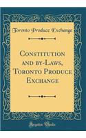 Constitution and By-Laws, Toronto Produce Exchange (Classic Reprint)