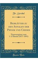 Beiblï¿½tter Zu Den Annalen Der Physik Und Chemie: Namenregister Zum 1-15 Bande (1877-1891) (Classic Reprint)