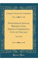 Nineteenth Annual Report, Civil Service Commission, City of Chicago: Year 1913 (Classic Reprint)