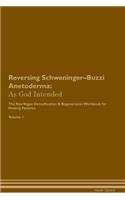 Reversing Schweninger-Buzzi Anetoderma: As God Intended the Raw Vegan Plant-Based Detoxification & Regeneration Workbook for Healing Patients. Volume 1