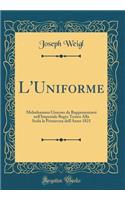 L'Uniforme: Melodramma Giocoso Da Rappresentarsi Nell'imperiale Regio Teatro Alla Scala La Primavera Dell'anno 1821 (Classic Reprint)