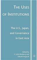 Uses of Institutions: The U.S., Japan, and Governance in East Asia