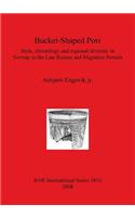 Bucket-Shaped Pots: Style, chronology and regional diversity in Norway in the Late Roman and Migration Periods