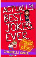 Actually. Best. Jokes. Ever: Joke Book for Kids