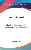 How to Succeed
