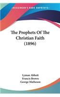The Prophets Of The Christian Faith (1896)