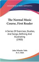 The Normal Music Course, First Reader: A Series Of Exercises, Studies, And Songs, Defining And Illustrating (1900)