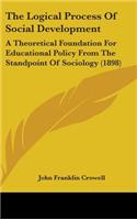 The Logical Process Of Social Development: A Theoretical Foundation For Educational Policy From The Standpoint Of Sociology (1898)