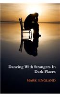 Dancing With Strangers In Dark Places