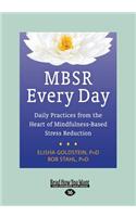 Mbsr Every Day: Daily Practices from the Heart of Mindfulness-Based Stress Reduction (Large Print 16pt)