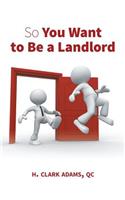 So You Want to Be a Landlord