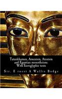 Tutankhamen, Amenism, Atenism and Egyptian monotheism;