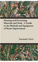 Painting and Decorating Materials and Tools - A Guide to the Methods and Equipment of Home Improvement