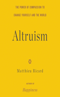 Altruism Lib/E: The Power of Compassion to Change Yourself and the World