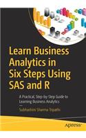 Learn Business Analytics in Six Steps Using SAS and R