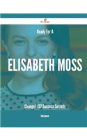 Ready for a Elisabeth Moss Change? - 137 Success Secrets