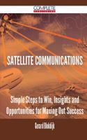 Satellite Communications - Simple Steps to Win, Insights and Opportunities for Maxing Out Success