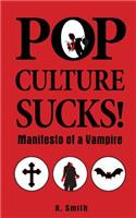 Pop Culture Sucks, Manifesto of a Vampire