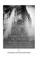 Triangle Shirtwaist Factory Fire: The History and Legacy of New York City's Deadliest Industrial Disaster
