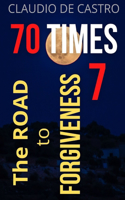 70 TIMES 7 The Road to Forgiveness