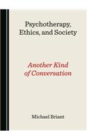 Psychotherapy, Ethics, and Society: Another Kind of Conversation