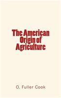 The American Origin of Agriculture