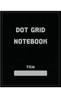 Dot Grid Notebook: Dot Grid Book 8"X10"